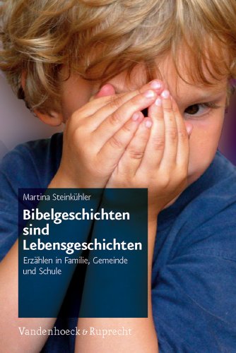 Bibelgeschichten sind Lebensgeschichten: Erzahlen in Familie, Gemeinde und Schule (Kinder in der Kirche) - Steinkuhler, Martina