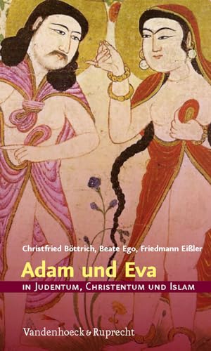 Adam und Eva in Judentum, Christentum und Islam (IN JUDENTUM, CHRISTENTUM, ISLAM) (German Edition) (9783525630280) by Bottrich, Christfried; Ego, Beate; Eissler, Friedmann