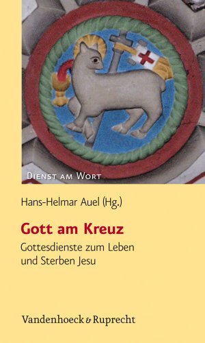 Stock image for Gott am Kreuz Gottesdienste zum Leben und Sterben Jesu for sale by Buchpark