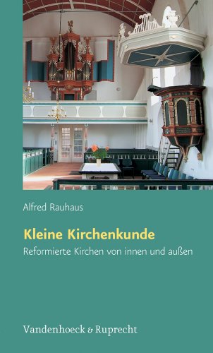 Kleine Kirchenkunde: Reformierte Kirchen von innen und außen - Rauhaus, Alfred