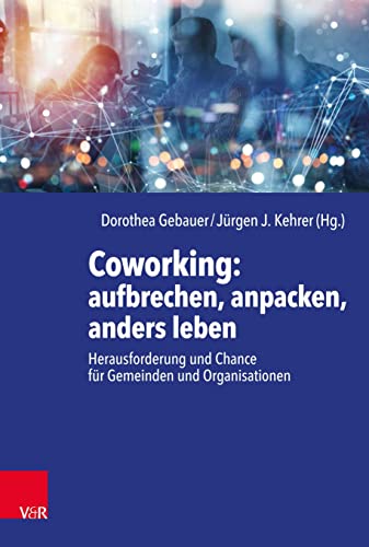 Beispielbild fr Coworking: aufbrechen, anpacken, anders leben: Herausforderung und Chance fr Gemeinden und Organisationen zum Verkauf von medimops