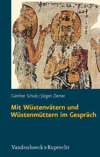 Mit Wustenvatern und Wustenmuttern im Gesprach: Zugange zur Welt des fruhen Monchtums in Agypten (German Edition) (9783525670026) by Schulz, Gunther; Ziemer, Jurgen