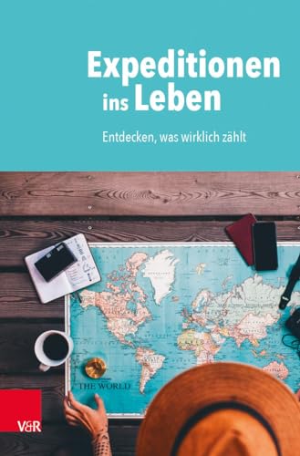 9783525690086: Expeditionen Ins Leben: Entdecken, Was Wirklich Zahlt: Entdecken, was wirklich zhlt