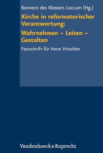 Kirche in reformatorischer Verantwortung: Wahrnehmen - Leiten - Gestalten. Festschrift für Horst Hirschler. [Herausgegeben vom Konvent des Klosters Loccum]. - Konvent des Klosters Loccum (Hrsg.)