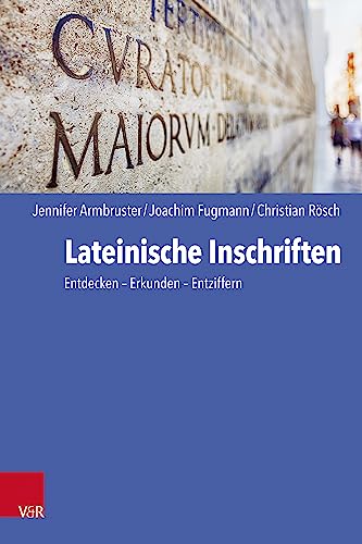 Stock image for Lateinische Inschriften: Entdecken - Erkunden - Entziffern for sale by Revaluation Books