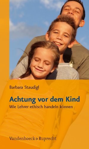 Imagen de archivo de Achtung vor dem Kind: Wie Lehrer ethisch handeln knnen a la venta por medimops