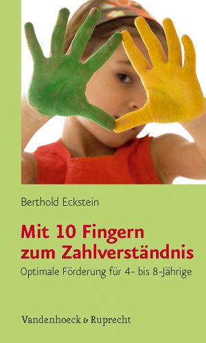 Mit 10 Fingern zum Zahlverstandnis: Optimale Forderung fur 4- bis 8-Jahrige - Berthold Eckstein