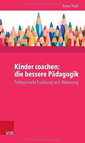 9783525701690: Kinder coachen: die bessere Pdagogik: Professionelle Erziehung und Betreuung
