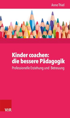 9783525701690: Kinder Coachen: Die Bessere Padagogik: Professionelle Erziehung Und Betreuung