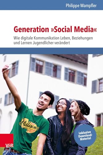Beispielbild fr Generation Social Media: Wie digitale Kommunikation Leben, Beziehungen und Lernen Jugendlicher verndert zum Verkauf von medimops