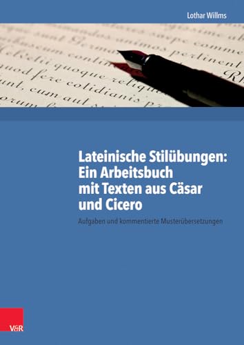 Lateinische Stilübungen: Ein Arbeitsbuch mit Texten aus Caesar und Cicero - Willms, Lothar