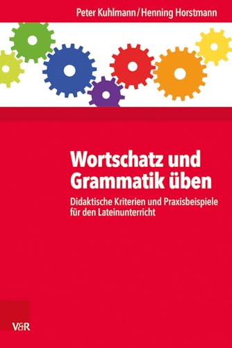 Stock image for Wortschatz und Grammatik ben: Didaktische Kriterien und Praxisbeispiele fr den Lateinunterricht for sale by medimops