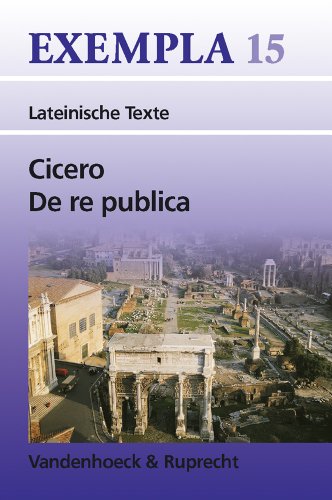 9783525716175: Cicero, De re publica: Texte mit Erlauterungen. Arbeitsauftrage, Begleittexte, Vokabular und Stilistik (EXEMPLA) (Exempla: Lateinische Texte, 15) (German Edition)