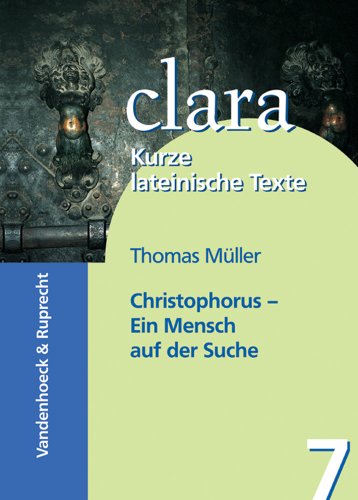 Christophorus - Ein Mensch auf der Suche: clara. Kurze lateinische Texte (Freiarbeit Mit Religionsunterricht Praktisch) (German Edition) (9783525717066) by Mueller, Thomas