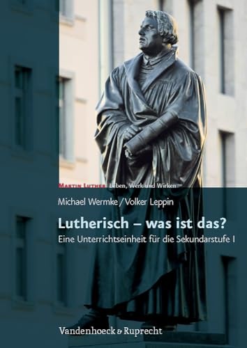 Beispielbild fr Lutherisch - was ist das?: Eine Unterrichtseinheit fr die Sekundarstufe I. Martin Luther - Leben, Werk und Wirken. Mit Kopiervorlagen zum Verkauf von medimops