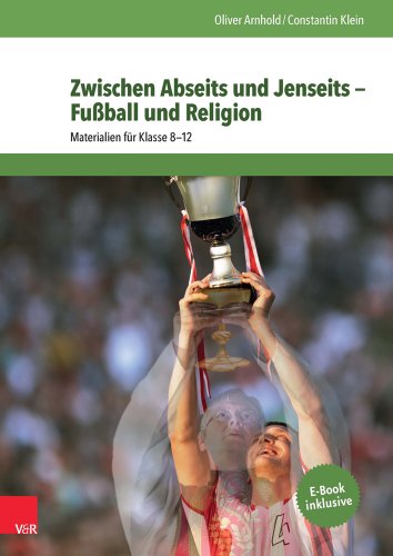 Stock image for Zwischen Abseits Und Jenseits - Fussball Und Religion: Materialien Fur Klasse 8-12 (German Edition) for sale by GF Books, Inc.