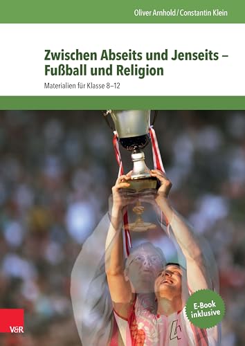 9783525776858: Zwischen Abseits Und Jenseits - Fussball Und Religion: Materialien Fur Klasse 8-12 (German Edition)