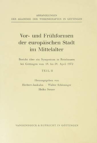 Vor- und Frühformen der europäischen Stadt im Mittelalter. Bericht über ein Symposion in Reinhausen bei Göttingen in der Zeit vom 18.-24. April 1972 Teil II. - Jankuhn, Herbert u.a.