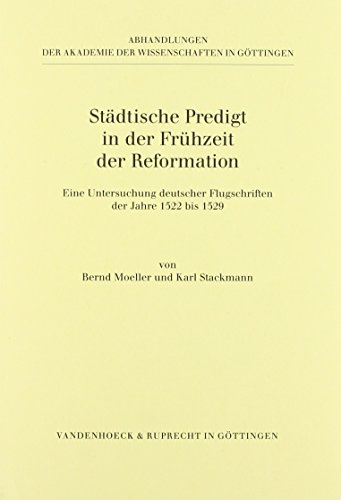 Städtische Predigt in der Frühzeit der Reformation. Eine Untersuchung dt. Flugschriften d. Jahre ...