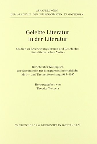 Gelebte Literatur in der Literatur. Studien zu Erscheinungsformen und Geschichte eines literarischen Motivs. Bericht über Kolloquien der Kommission für literaturwissenschaftliche Motiv- und Themenforschung 1983-1985. - Wolpers, Theodor