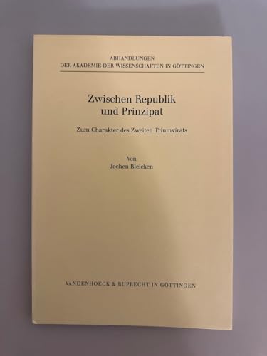 Zwischen Republik und Prinzipat: Zum Charakter des Zweiten Triumvirats (Abhandlungen der Akademie der Wissenschaften in GoÌˆttingen) (German Edition) (9783525824719) by Bleicken, Jochen