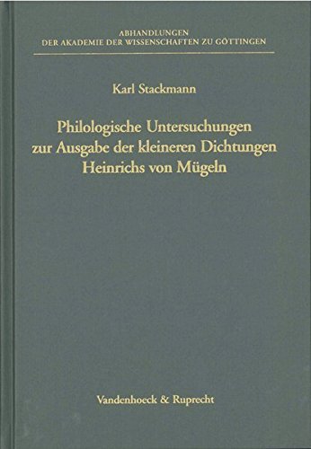 Philologische Untersuchungen zur Ausgabe der kleineren Dichtungen Heinrichs von Mugeln (ABHANDL.D.AKAD.DER WISSENSCH. PHIL.-HIST.KLASSE 3.FOLGE) (Hypomnemata) (German Edition) (9783525825372) by Stackmann, Karl