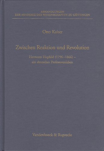 Zwischen Reaktion und Revolution: Hermann Hupfeld (1796-1866) - ein deutsches Professorenleben (ABHANDL.D.AKAD.DER WISSENSCH. PHIL.-HIST.KLASSE ... Geschichte Mainz) (German Edition) (9783525825402) by Kaiser, Otto