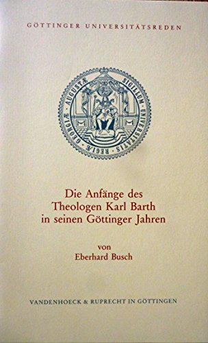 Beispielbild fr Die Anfnge des Theologen Karl Barth in seinen Gttinger Jahren zum Verkauf von Antiquariat Walter Nowak