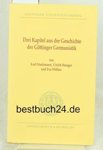 Drei Kapitel aus der Geschichte der GoÌˆttinger Germanistik (GoÌˆttinger UniversitaÌˆtsreden) (German Edition) (9783525826423) by Stackmann, Karl