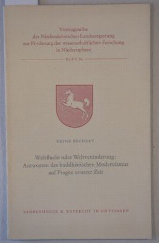 Weltflucht und Weltveranderung: Antworten des buddhistischen Modernismus auf Fragen unserer Zeit (VORTRAGSREIHE DER NIEDERS.LANDESREGIERUNG) ... Fur Geschichte) (German Edition) (9783525828212) by Bechert, Heinz