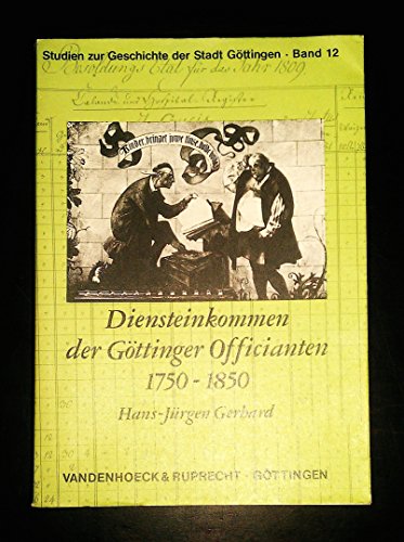 Diensteinkommen der GoÌˆttinger Officianten: 1750-1850 (Studien zur Geschichte der Stadt GoÌˆttingen) (German Edition) (9783525854129) by Gerhard, Hans-JuÌˆrgen