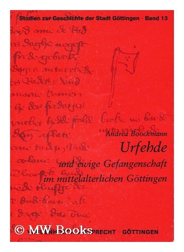 Urfehde und ewige Gefangenschaft im mittelalterlichen Göttingen - Boockmann, Andrea