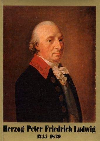 Herzog Peter Friedrich Ludwig von Oldenburg (1755 - 1829). Eine Gemeinschaftsausstellung des Staa...