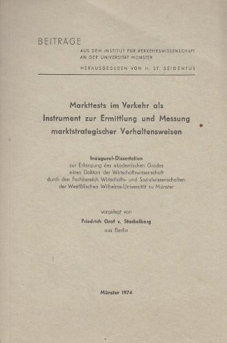 Markttests im Verkehr als Instrument zur Ermittlung und Messung marktstrategischer Verhaltensweisen (BeitraÌˆge aus dem Institut fuÌˆr ... MuÌˆnster ; Heft 75) (German Edition) (9783525856604) by Stackelberg, Friedrich Von