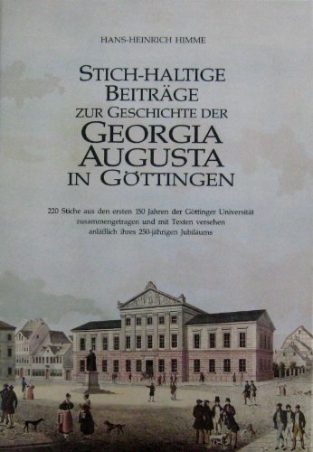 Stich-haltige Beiträge zur Geschichte der Georgia Augusta in Göttingen. 220 Stiche aus den ersten...