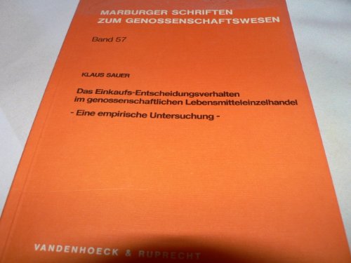 Das Einkaufs-Entscheidungsverhalten im genossenschaftlichen Lebensmitteleinzelhandel. Eine empirische Untersuchung- Marburger Schriften zum Genossenschaftswesen, Band 57 - Sauer, Klaus