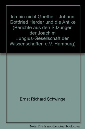 9783525863008: " Ich bin nicht Goethe " : Johann Gottfried Herder und die Antike (Berichte aus den Sitzungen der Joachim Jungius-Gesellschaft der Wissenschaften e.V. Hamburg)