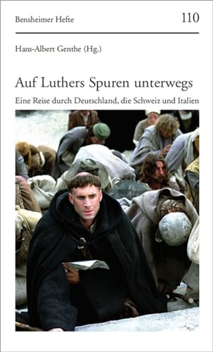 Auf Luthers Spuren unterwegs: Eine Reise durch Deutschland, die Schweiz und Italien (Bensheimer Hefte, Band 110)