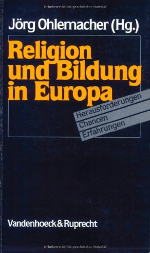 Religion und Bildung in Europa- Herausforderungen, Chancen, Erfahrungen