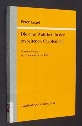 Beispielbild fr Die Eine Wahrheit in der Gespaltenen Christenheit: Untersuchungen zur Theologie Georg Calixts zum Verkauf von Windows Booksellers