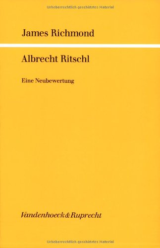 Albrecht Ritschl: Eine Neubewertung (Göttinger theologische Arbeiten)