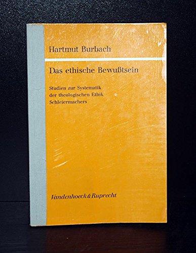 Das ethische Bewusstsein. Studien zur Systematik der theologischen Ethik Schleiermachers.