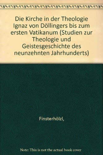 Beispielbild fr Die Kirche in der Theologie Ignaz von Dllingers bis zum ersten Vatikanum zum Verkauf von medimops