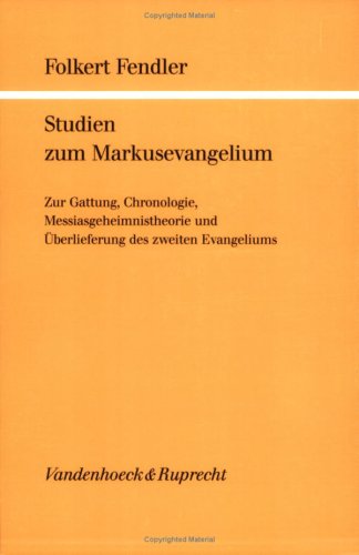 Studien zum Markusevangelium : zur Gattung, Chronologie, Messiasgeheimnistheorie und Überlieferung des zweiten Evangeliums. Göttinger theologische Arbeiten ; Band. 49 - Fendler, Folkert