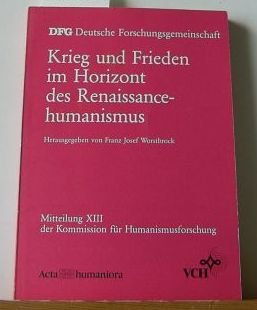 - Krieg und Frieden im Horizont des Renaissancehumanismus. Humanismusforschung.