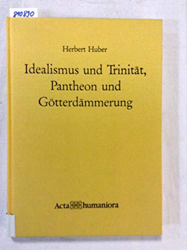 Idealismus Und Trinitat, Pantheon Und Gotterdammerung: Grundlagen Und Grundzuge Der Lehre Von Gott Nach Dem Manuskript Hegels Zur Religionsphilosophie (9783527175048) by Huber, Herbert