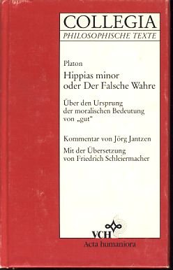 Stock image for Platon: Hippias Minor oder Der Falsche Wahre. Kommentar. ber den Ursprung der moralischen Bedeutung von 'gut' for sale by medimops