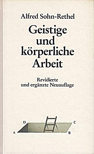 Geistige und körperliche Arbeit : zur Epistemologie der abendländischen Geschichte. - Sohn-Rethel, Alfred