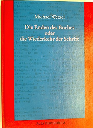 9783527177776: Die Enden DES Buches Oder Die Wiederkehr Der Schrift: Von Den Literarischen Zu Den Technischen Medien