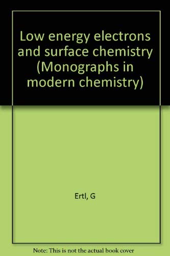 Stock image for Low Energy Electrons and Surface Chemistry (Monographs in Modern Chemistry; Vol. 4) for sale by Zubal-Books, Since 1961